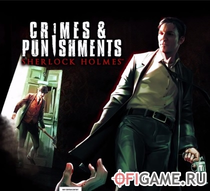 Скачать Sherlock Holmes: Crimes and Punishments через торрент для PC