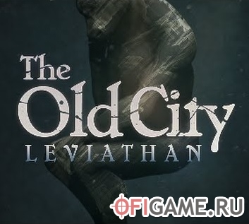 Скачать The Old City: Leviathan через торрент для PC