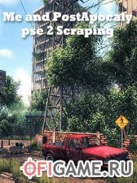 Скачать игру Me and PostApocalypse 2 Scraping через торрент